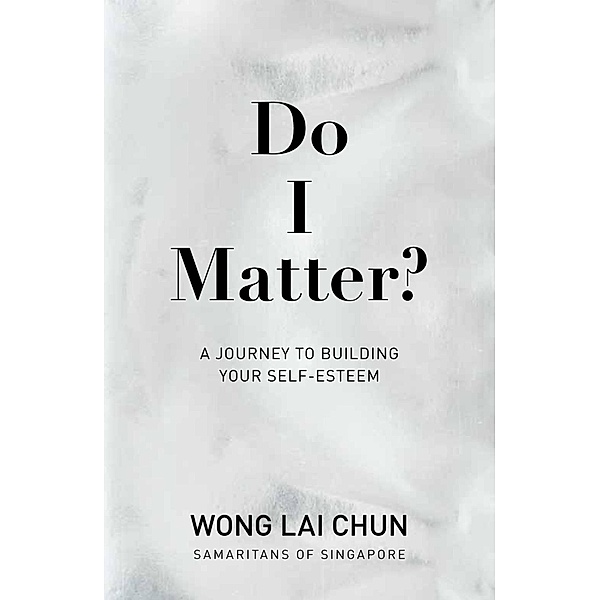 Do I Matter?: A Journey to Building Your Self-Esteem, Wong Lai Chun