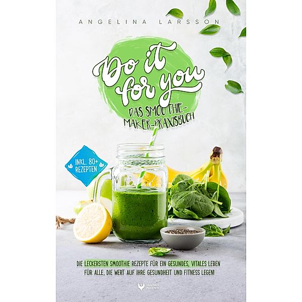 Do it for you! - Das Smoothie-Maker-Praxisbuch, Angelina Larsson