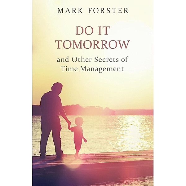 Do It Tomorrow and Other Secrets of Time Management, Mark Forster