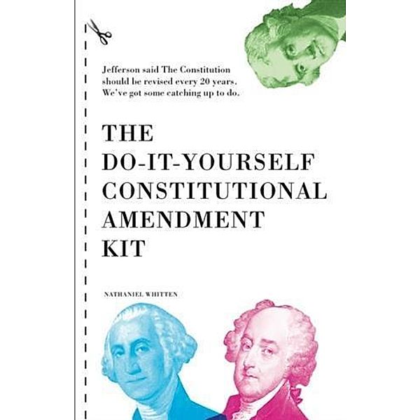 Do-It-Yourself Constitutional Amendment Kit, Nathaniel Whitten