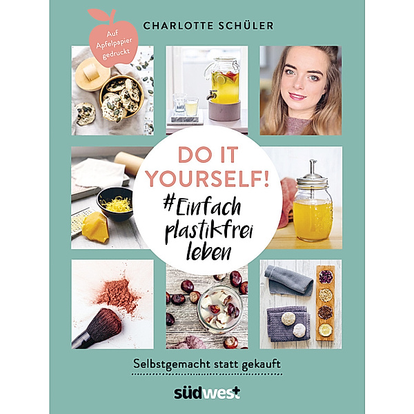 Do it yourself! # Einfach plastikfrei leben: Selbstgemacht statt gekauft, Charlotte Schüler