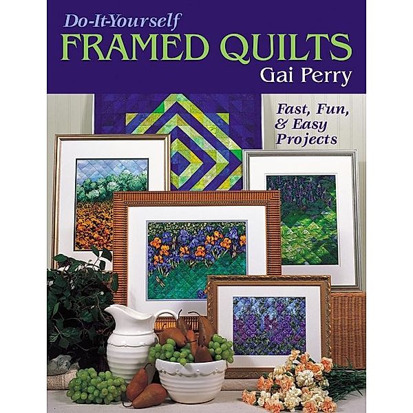Do-It-Yourself Framed Quilts, Gai Perry