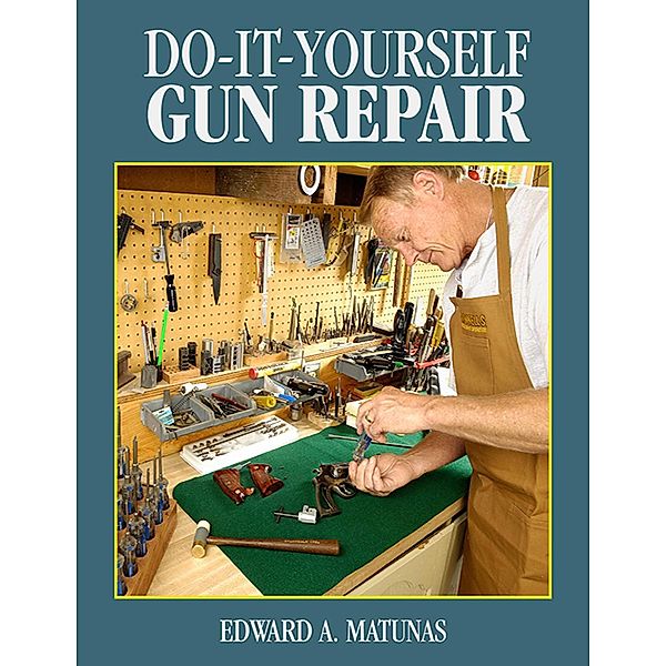 Do-It-Yourself Gun Repair, Edward A. Matunas