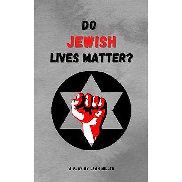 Do Jewish Lives Matter?, Leah Miller