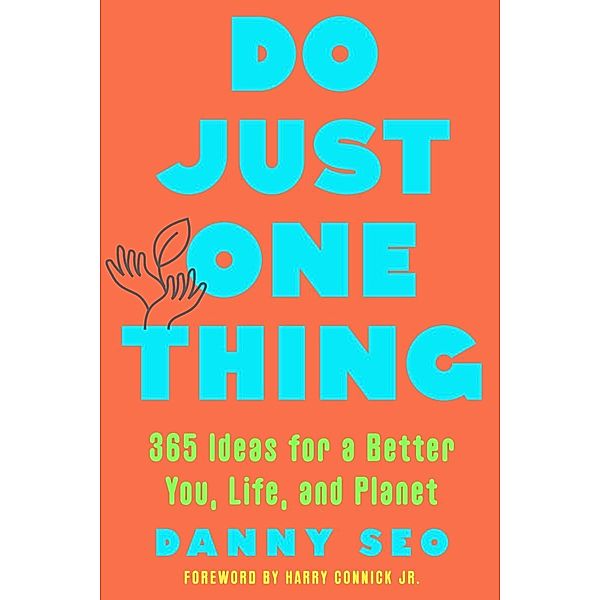 Do Just One Thing: 365 Ideas for a Better You, Life, and Planet, Danny Seo