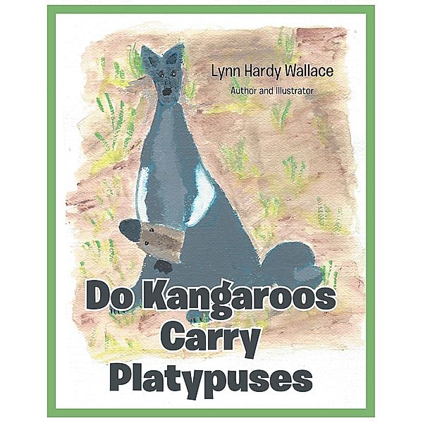 Do Kangaroos Carry Platypuses, Lynn Hardy Wallace