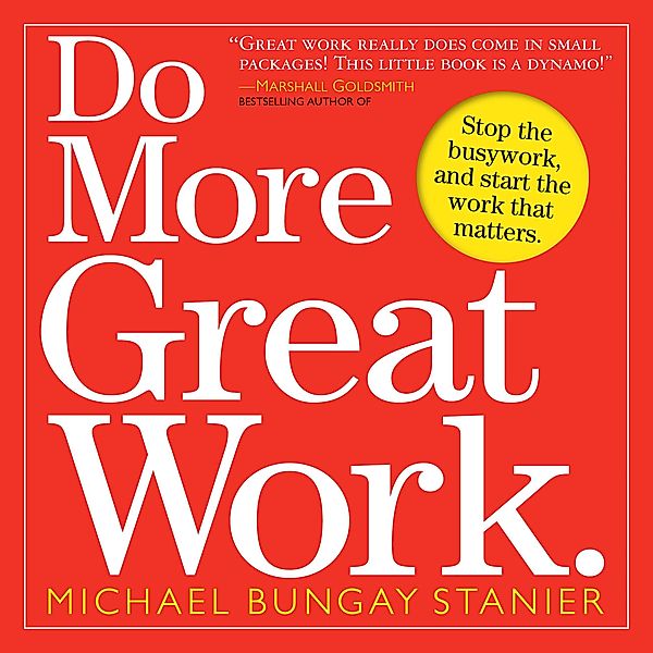 Do More Great Work, Michael Bungay Stanier