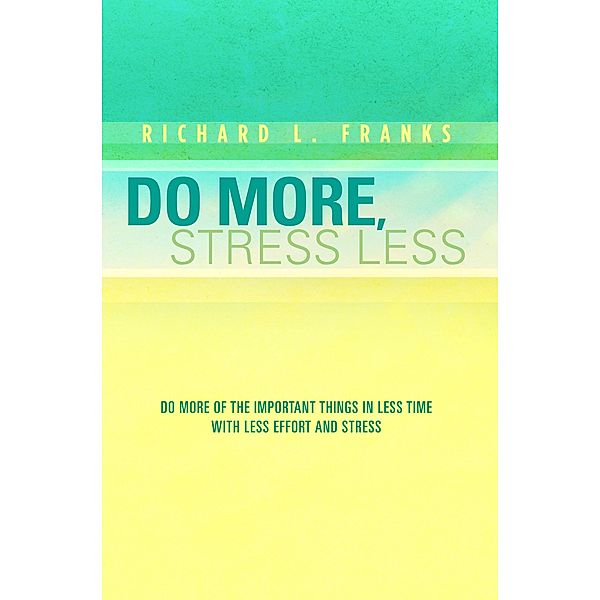 Do More, Stress Less, Richard L. Franks