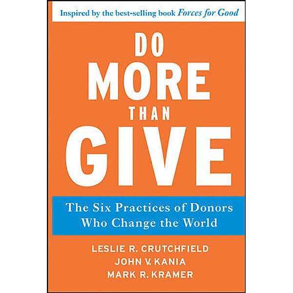 Do More Than Give, Leslie R. Crutchfield, John V. Kania, Mark R. Kramer