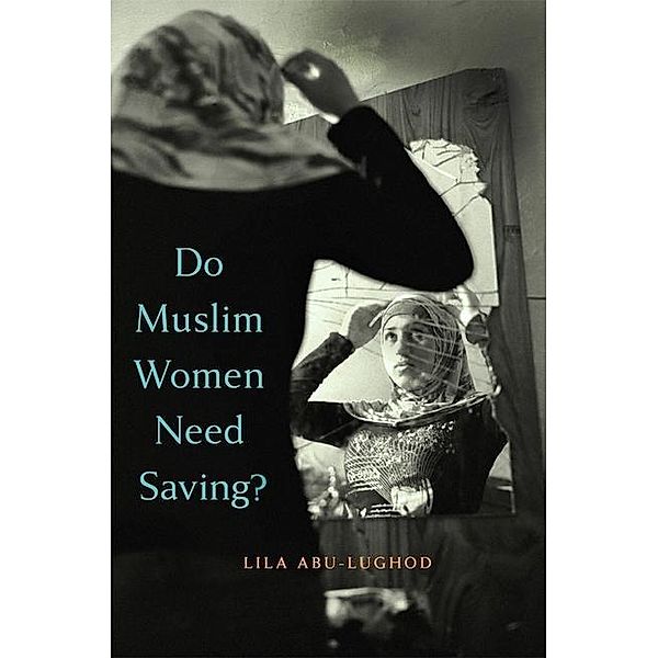 Do Muslim Women Need Saving?, Lila Abu-Lughod