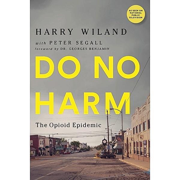 Do No Harm, Harry Wiland, M. D. Lewis Nelson, M. D. Andrew Kolodny, Peter Segall
