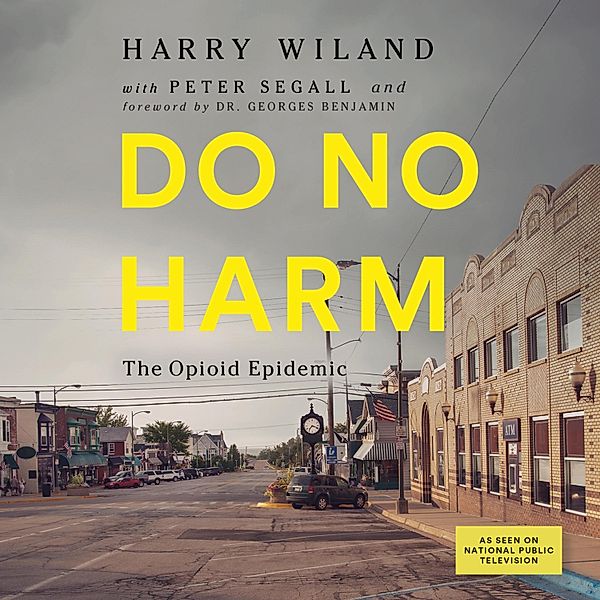 Do No Harm - The Opioid Epidemic (Unabridged), Harry Wiland, Peter Segall