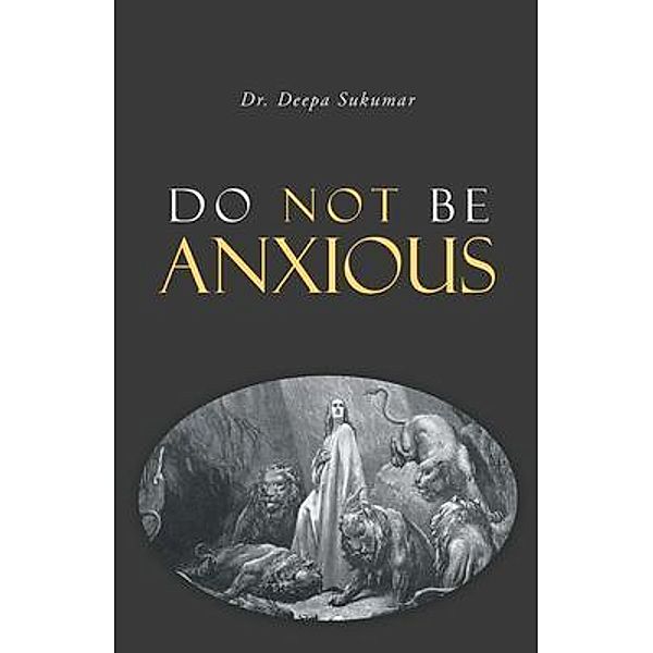 Do Not Be Anxious, Deepa Sukumar