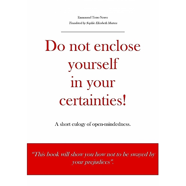 Do not enclose yourself in your certainties! A short eulogy of open-mindedness., Emmanuel Terre-Neuve