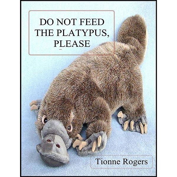 Do Not Feed the Platypus Please, Tionne Rogers