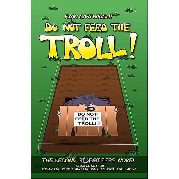 Do not feed the Troll! (The Roboteers, #2) / The Roboteers, Ryan Cartwright