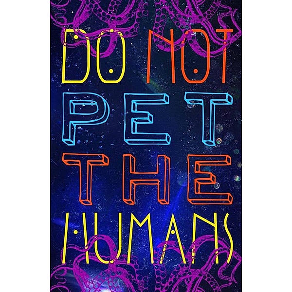 Do Not Pet the Human, Catherine Banks, Ann Shannon, Liz Rosales, J. V. Stanley, S. D. Coy, A. Murphy-Floyd, Zarra Terria