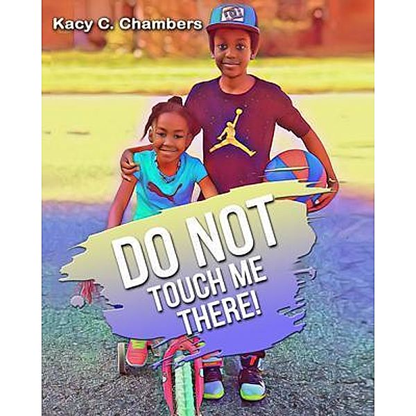 Do NOT Touch Me There / Great Books Publishing Company, Kacy C Chambers