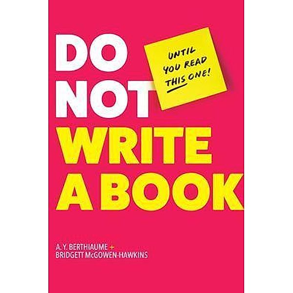 Do Not Write a Book...Until You Read This One, A. Y. Berthiaume, Bridgett McGowen-Hawkins