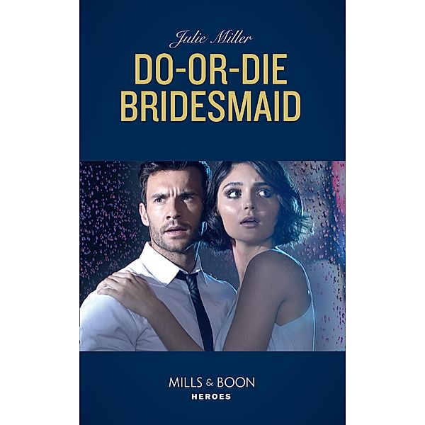 Do-Or-Die Bridesmaid (Mills & Boon Heroes) / Heroes, Julie Miller