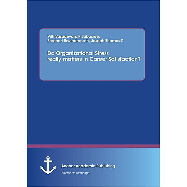 Do Organizational Stress really matters in Career Satisfaction?, Vriti Vasudevan