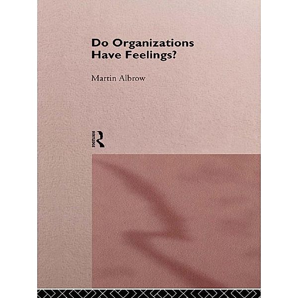 Do Organizations Have Feelings?, Martin Albrow