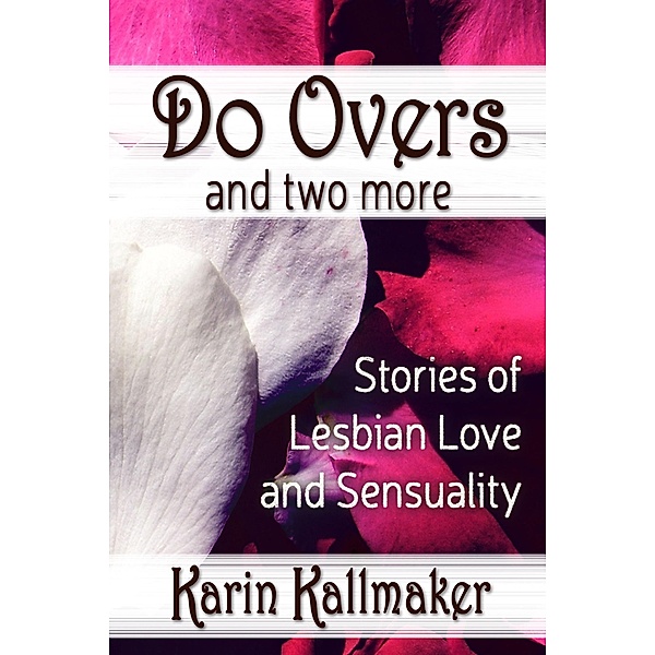 Do Overs and Two More Stories of Lesbian Love and Sensuality, Karin Kallmaker