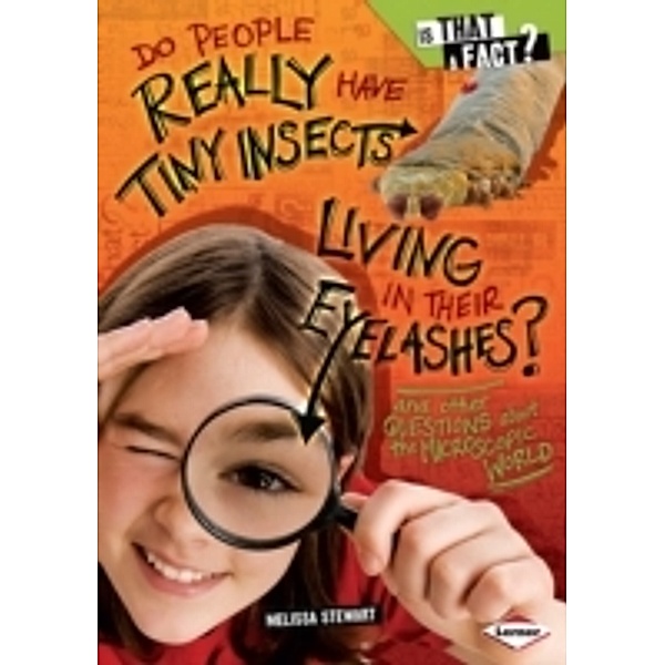 Do People Really Have Tiny Insects Living in Their Eyelashes?, Melissa Stewart