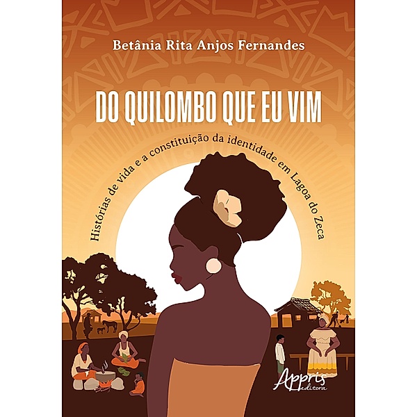 Do Quilombo que Eu Vim: Histórias de Vida e a Constituição da Identidade em Lagoa do Zeca, Betânia Rita dos Anjos Fernandes