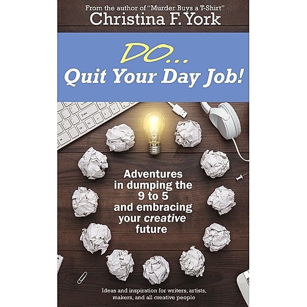 Do ... Quit Your Day Job, Christina F. York