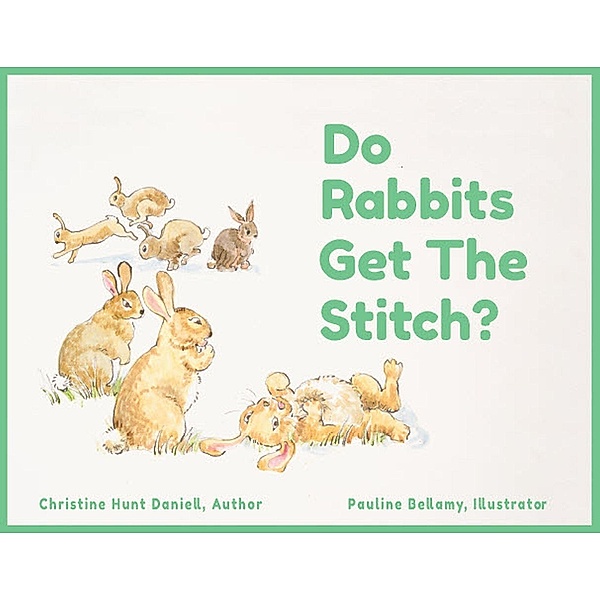 Do Rabbits Get The Stitch? / White Rock Press, Christine Hunt Daniell
