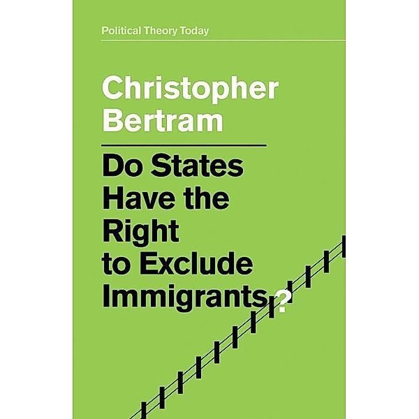 Do States Have the Right to Exclude Immigrants?, Christopher Bertram