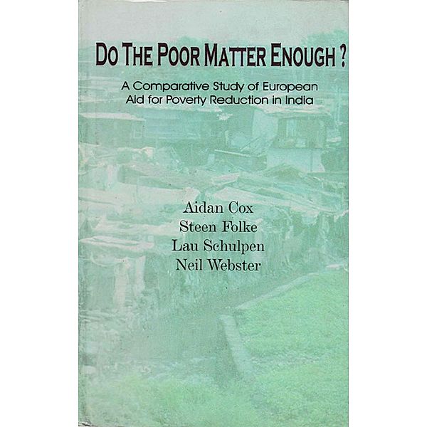Do The Poor Matter Enough? (A Comparative Study of European Aid for Poverty Reduction in India), Aidan Cox, Steen Folke