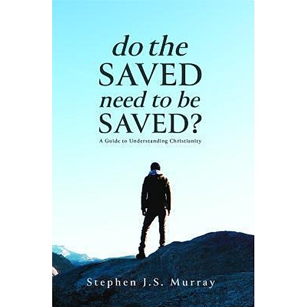 Do The Saved Need To Be Saved?, Stephen J. S. Murray