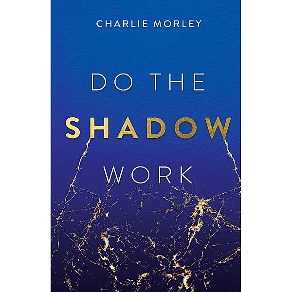 Do the Shadow Work, Charlie Morley