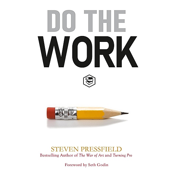Do the Work: Overcome Resistance and Get Out of Your Own Way / Sanage Publishing House, (Foreword) Godin (Foreword) (Foreword) Steven Pressfield (Author)