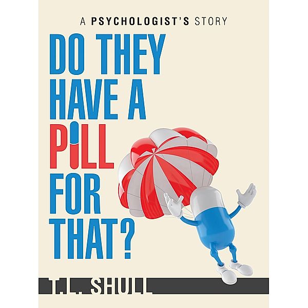 Do They Have a Pill for That?, T. L. Shull