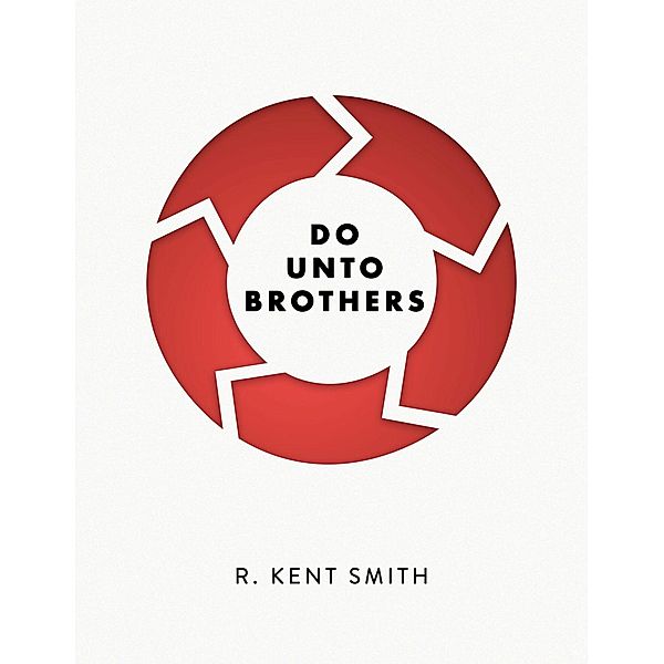 Do Unto Brothers, R. Kent Smith