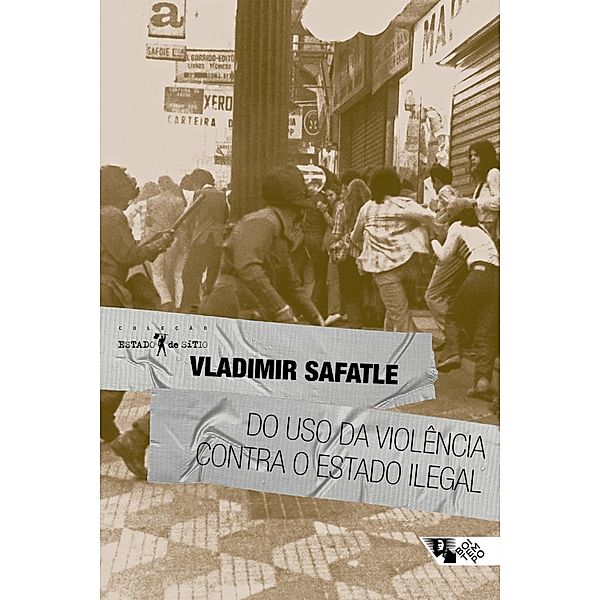 Do uso da violência contra o Estado ilegal, Vladimir Safatle