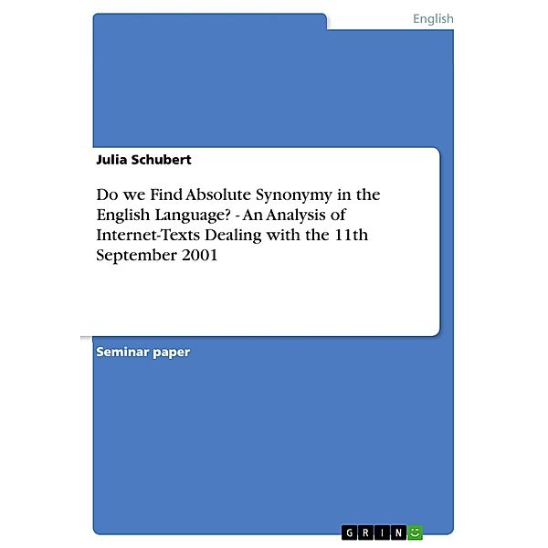 Do we Find Absolute Synonymy in the English Language? - An Analysis of Internet-Texts Dealing with the 11th September 2001, Julia Schubert