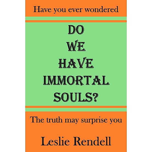 Do We Have Immortal Souls (Bible Studies, #6) / Bible Studies, Leslie Rendell