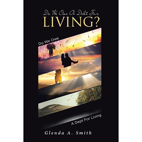 Do We Owe A Debt For Living?, Glenda A. Smith
