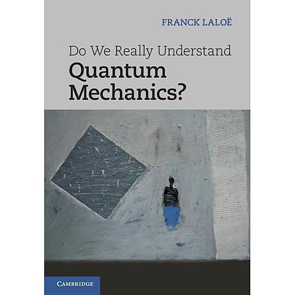 Do We Really Understand Quantum Mechanics?, Franck Laloe