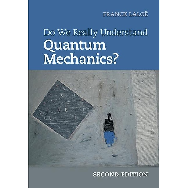 Do We Really Understand Quantum Mechanics?, Franck Laloe