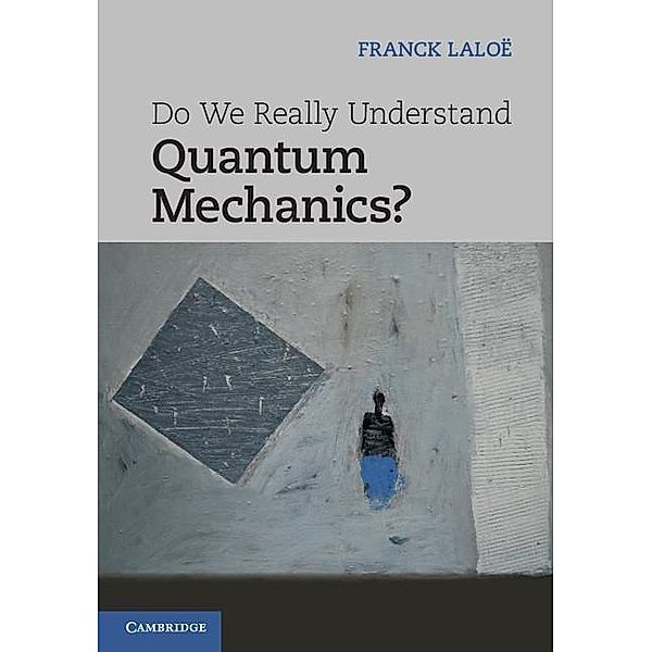 Do We Really Understand Quantum Mechanics?, Franck Laloe