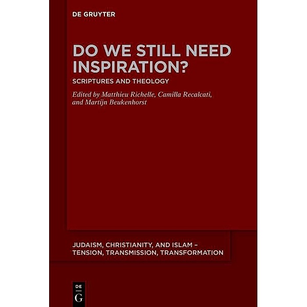 Do We Still Need Inspiration? / Judaism, Christianity, and Islam - Tension, Transmission, Transformation Bd.24