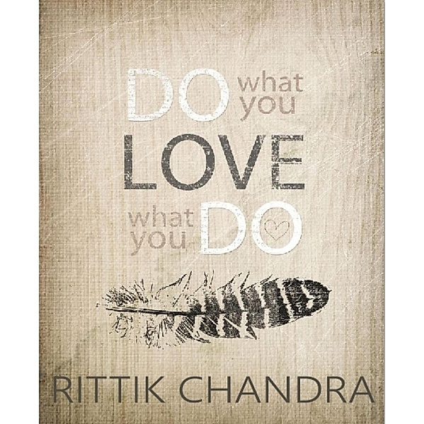Do What You Love, Love What You Do, Rittik Chandra