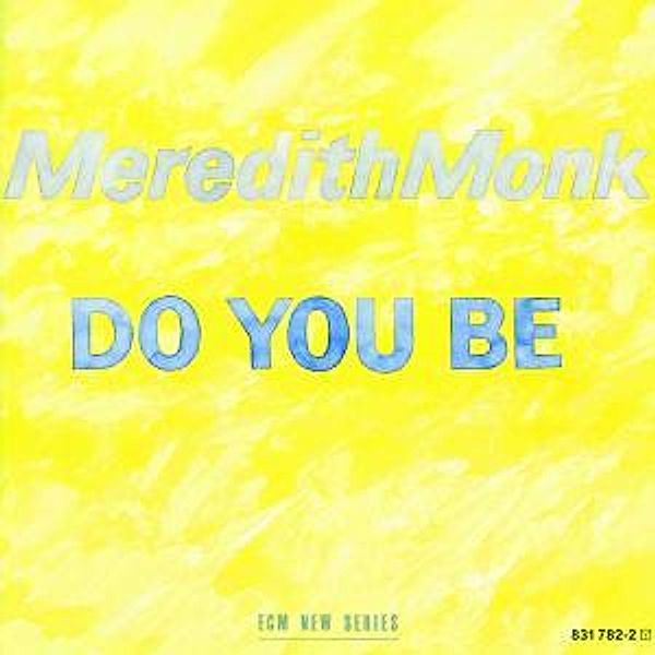 Do You Be, Meredith Monk