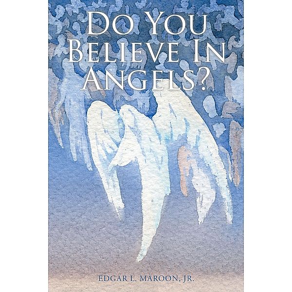 Do You Believe In Angels?, Edgar L. Maroon