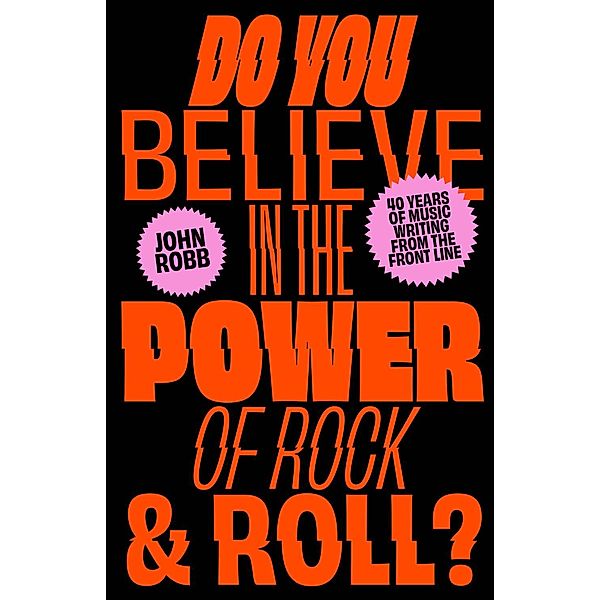 Do You Believe in the Power of Rock & Roll?, John Robb